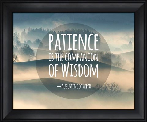 Framed Patience Is The Companion Of Wisdom - Foggy Hills Print