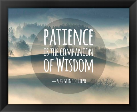 Framed Patience Is The Companion Of Wisdom - Foggy Hills Print