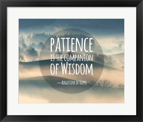 Framed Patience Is The Companion Of Wisdom - Foggy Hills Print