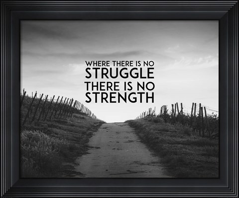 Framed Where There Is No Struggle There Is No Strength - Grayscale Print