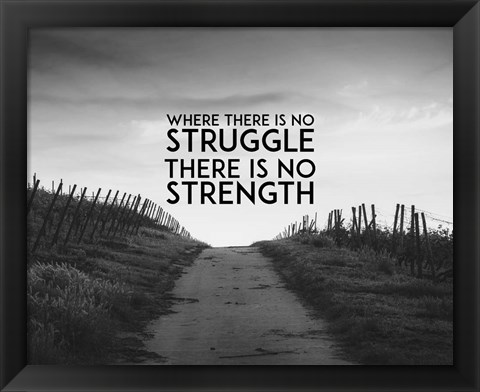 Framed Where There Is No Struggle There Is No Strength - Grayscale Print