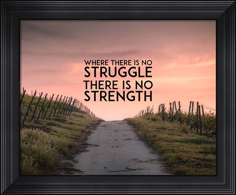 Framed Where There Is No Struggle There Is No Strength - Color Print