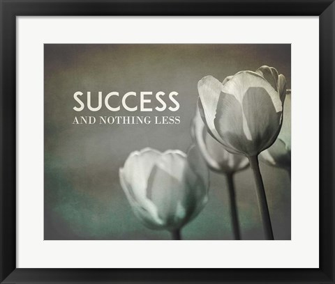 Framed Success And Nothing Less - Flowers Grayscale Print
