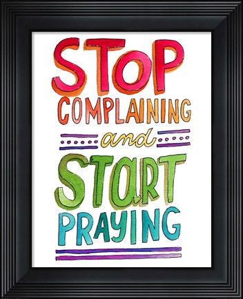 Framed Stop Complaining Print
