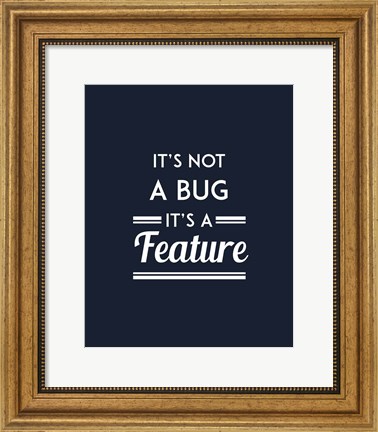 Framed It&#39;s Not A Bug, It&#39;s A Feature - Blue Background Print