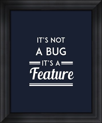 Framed It&#39;s Not A Bug, It&#39;s A Feature - Blue Background Print