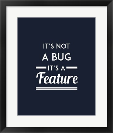 Framed It&#39;s Not A Bug, It&#39;s A Feature - Blue Background Print