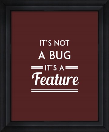 Framed It&#39;s Not A Bug, It&#39;s A Feature - Red Background Print