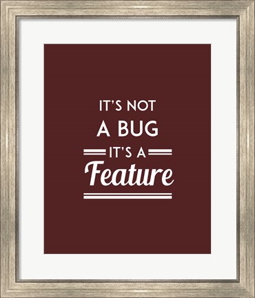 Framed It&#39;s Not A Bug, It&#39;s A Feature - Red Background Print
