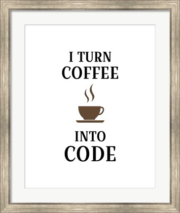 Framed I Turn Coffee Into Code - Coffee Cup White Background Print