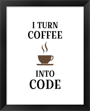 Framed I Turn Coffee Into Code - Coffee Cup White Background Print