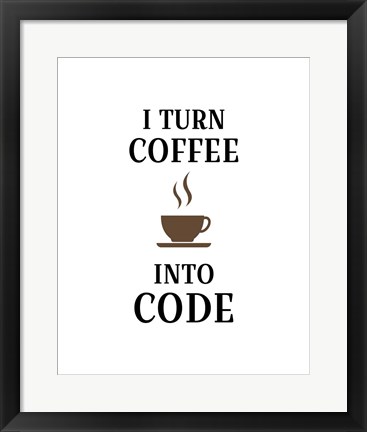 Framed I Turn Coffee Into Code - Coffee Cup White Background Print