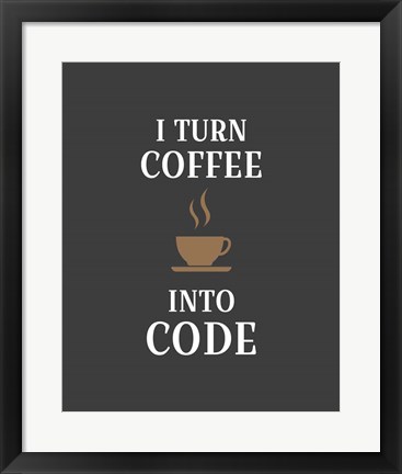 Framed I Turn Coffee Into Code - Coffee Cup Gray Background Print