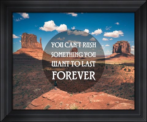 Framed You Can&#39;t Rush Something You Want To Last Forever - Monument Valley Print