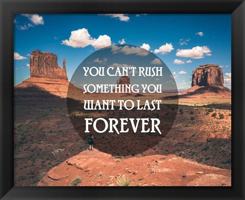 Framed You Can&#39;t Rush Something You Want To Last Forever - Monument Valley Print