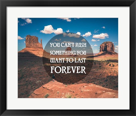 Framed You Can&#39;t Rush Something You Want To Last Forever - Monument Valley Print