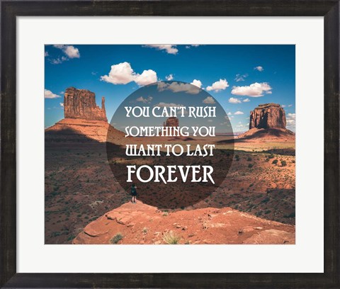 Framed You Can&#39;t Rush Something You Want To Last Forever - Monument Valley Print