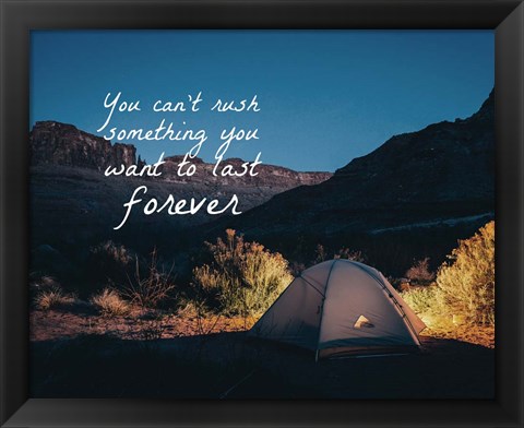 Framed You Can&#39;t Rush Something You Want To Last Forever - Camping Print