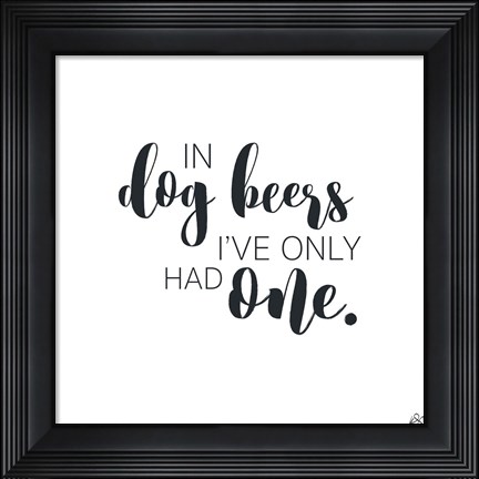Framed In Dog Beers Print