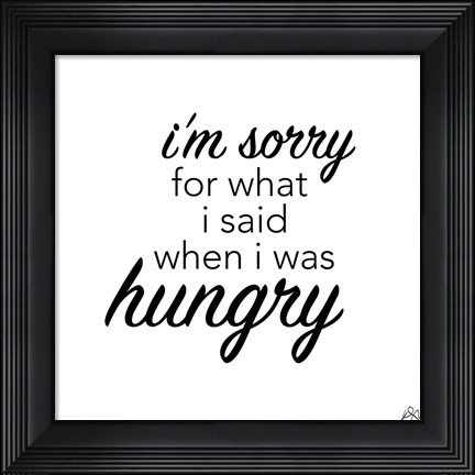 Framed When I Was Hungry Print