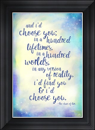 Framed And I&#39;d Choose You Print