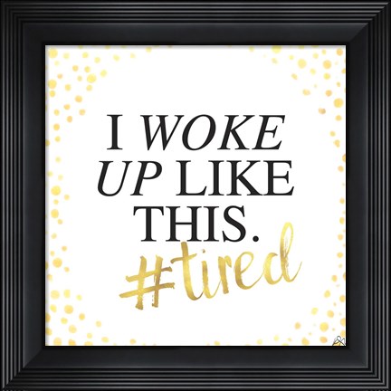 Framed I Woke Up Like This Print