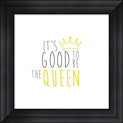 Framed Good To Be Queen 1 Print