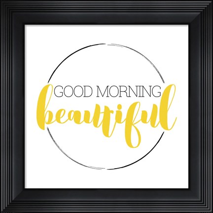 Framed Good Morning Beautiful Print