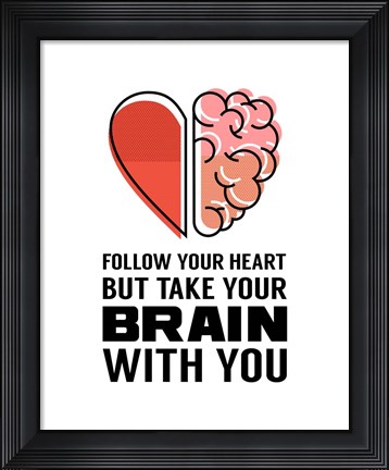 Framed Follow Your Heart But Take Your Brain With You - White Print