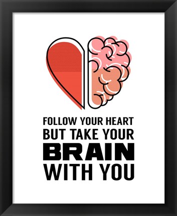 Framed Follow Your Heart But Take Your Brain With You - White Print