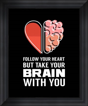 Framed Follow Your Heart But Take Your Brain With You - Black Print