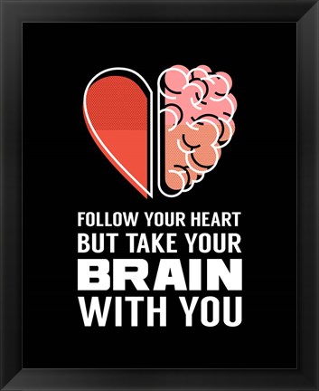 Framed Follow Your Heart But Take Your Brain With You - Black Print