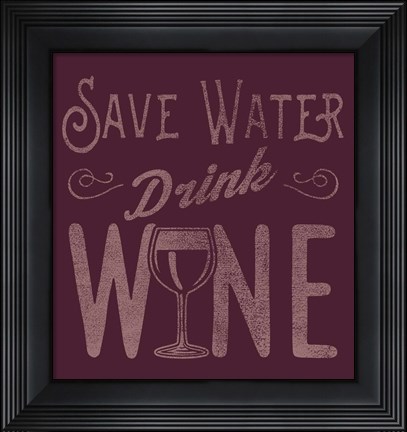 Framed Save Water, Drink Wine Print