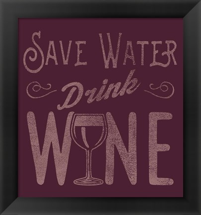 Framed Save Water, Drink Wine Print