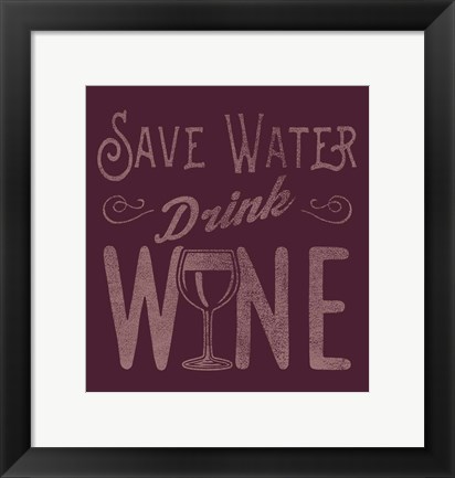 Framed Save Water, Drink Wine Print