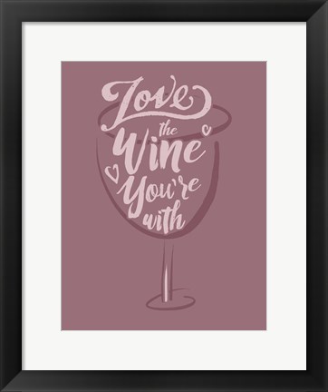 Framed Love the Wine You&#39;re With Print