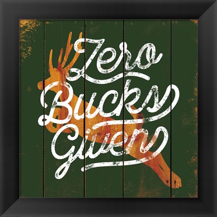 Framed Zero Bucks Here Print