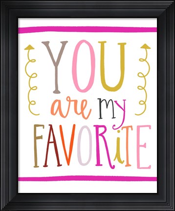 Framed You Are My Favorite Print