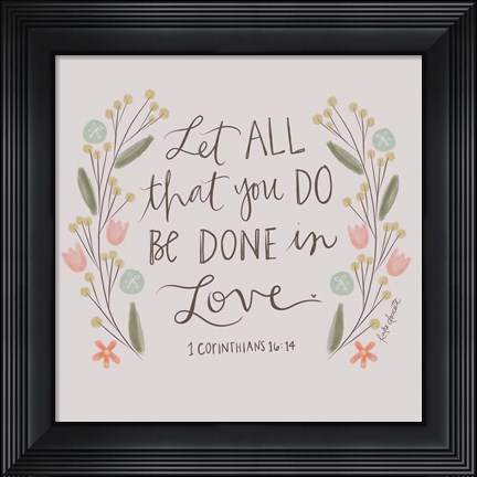 Framed Let All That You Do Print