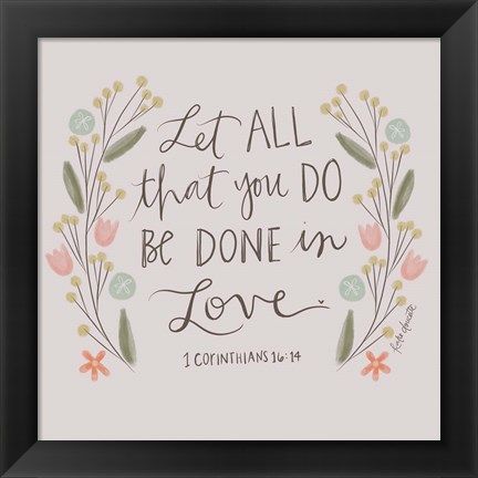Framed Let All That You Do Print