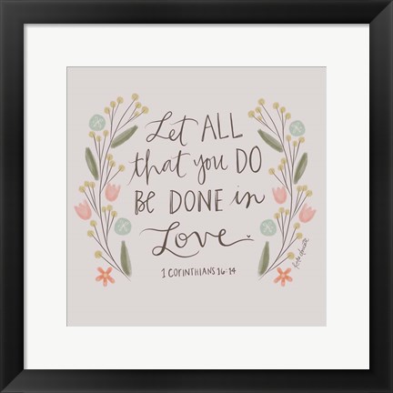 Framed Let All That You Do Print