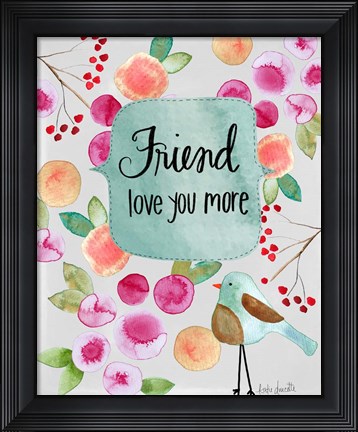 Framed Friend Love You More Print