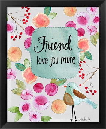 Framed Friend Love You More Print