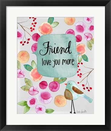 Framed Friend Love You More Print