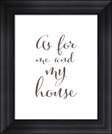 Framed As For Me and My House Print