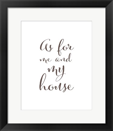 Framed As For Me and My House Print