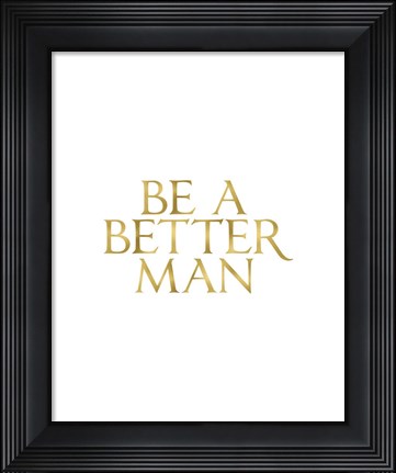 Framed Be a Better Man Print