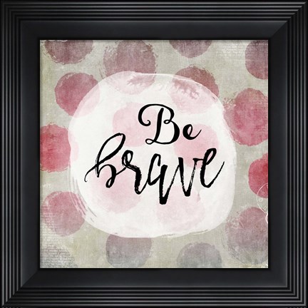 Framed Be Brave Print