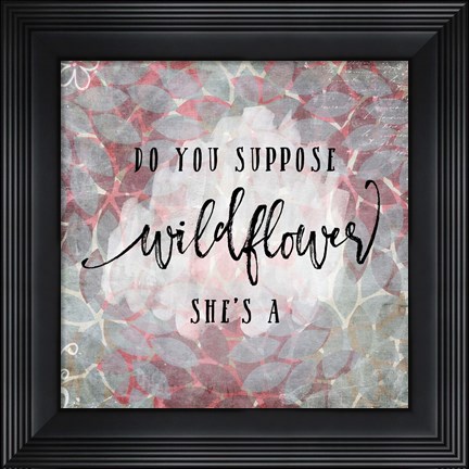 Framed Suppose She&#39;s a Wildflower Print