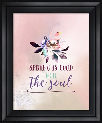 Framed Flowers are Good for the Soul Print